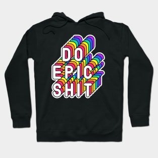 Do Epic Shit Funny Humor Quote Hoodie